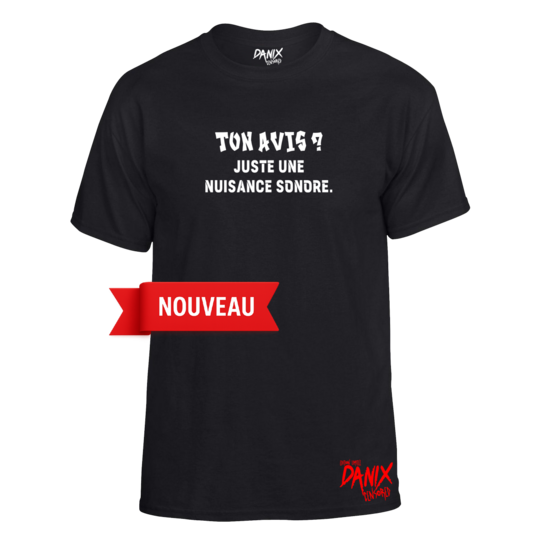 Tshirt Ton avis ? Juste une nuisance sonore [DANIX CENSORED]